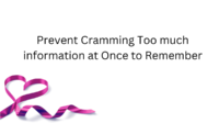 Prevent Cramming Too much information at Once to Remember